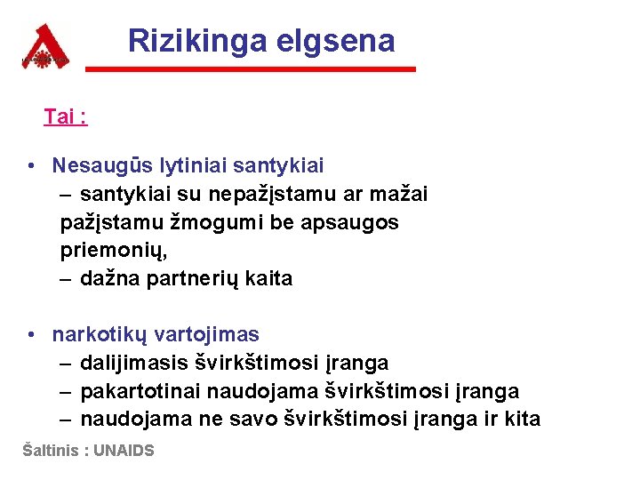 Rizikinga elgsena Tai : • Nesaugūs lytiniai santykiai – santykiai su nepažįstamu ar mažai