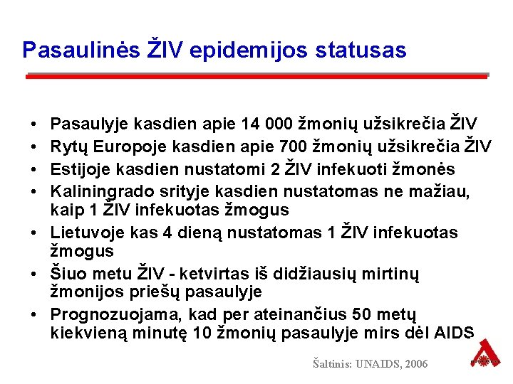 Pasaulinės ŽIV epidemijos statusas • • Pasaulyje kasdien apie 14 000 žmonių užsikrečia ŽIV