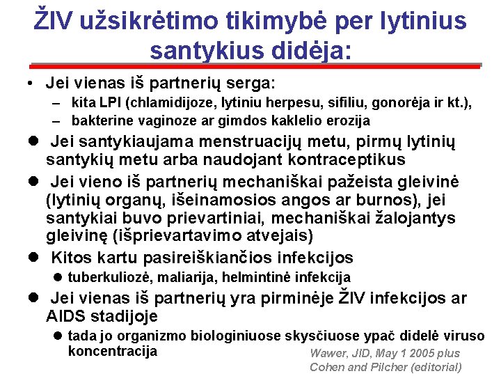 ŽIV užsikrėtimo tikimybė per lytinius santykius didėja: • Jei vienas iš partnerių serga: –