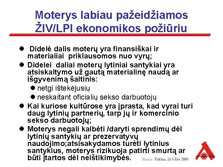 Moterys labiau pažeidžiamos ŽIV/LPI ekonomikos požiūriu l Didelė dalis moterų yra finansiškai ir materialiai