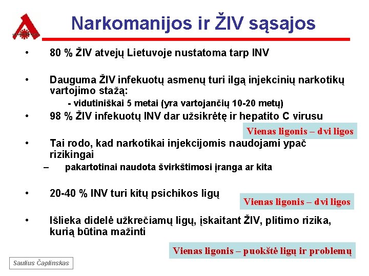 Narkomanijos ir ŽIV sąsajos • 80 % ŽIV atvejų Lietuvoje nustatoma tarp INV •