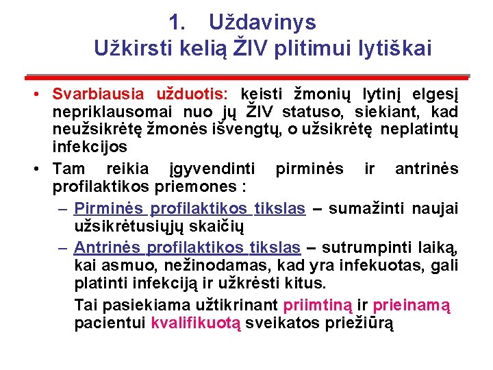 1. Uždavinys Užkirsti kelią ŽIV plitimui lytiškai • Svarbiausia užduotis: keisti žmonių lytinį elgesį