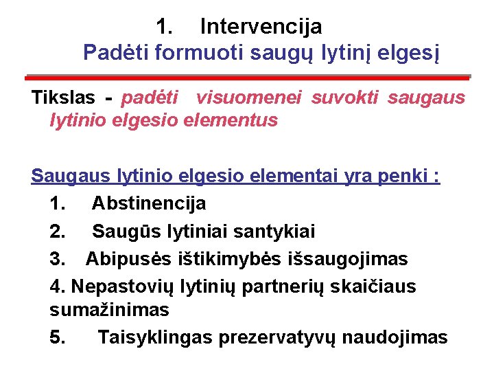 1. Intervencija Padėti formuoti saugų lytinį elgesį Tikslas - padėti visuomenei suvokti saugaus lytinio