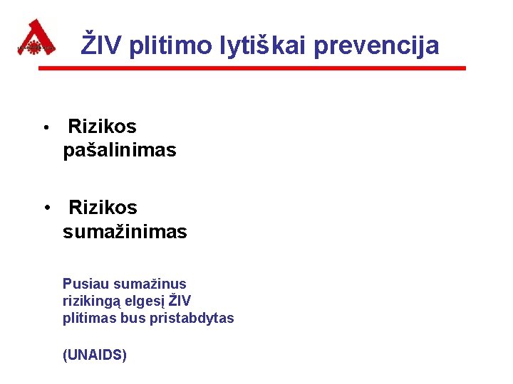 ŽIV plitimo lytiškai prevencija • Rizikos pašalinimas • Rizikos sumažinimas Pusiau sumažinus rizikingą elgesį