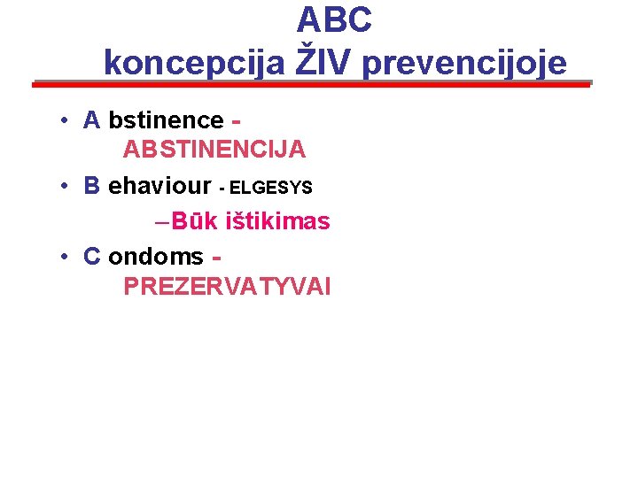 ABC koncepcija ŽIV prevencijoje • A bstinence ABSTINENCIJA • B ehaviour - ELGESYS –