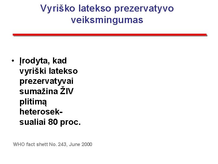 Vyriško latekso prezervatyvo veiksmingumas • Įrodyta, kad vyriški latekso prezervatyvai sumažina ŽIV plitimą heteroseksualiai