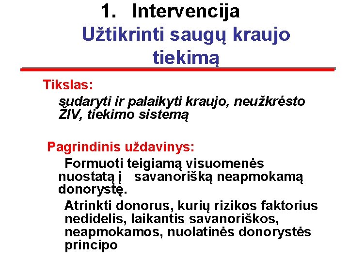 1. Intervencija Užtikrinti saugų kraujo tiekimą Tikslas: sudaryti ir palaikyti kraujo, neužkrėsto ŽIV, tiekimo