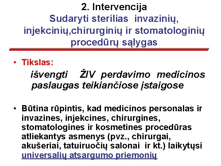 2. Intervencija Sudaryti sterilias invazinių, injekcinių, chirurginių ir stomatologinių procedūrų sąlygas • Tikslas: išvengti