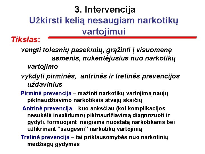  3. Intervencija Užkirsti kelią nesaugiam narkotikų vartojimui Tikslas: vengti tolesnių pasekmių, grąžinti į