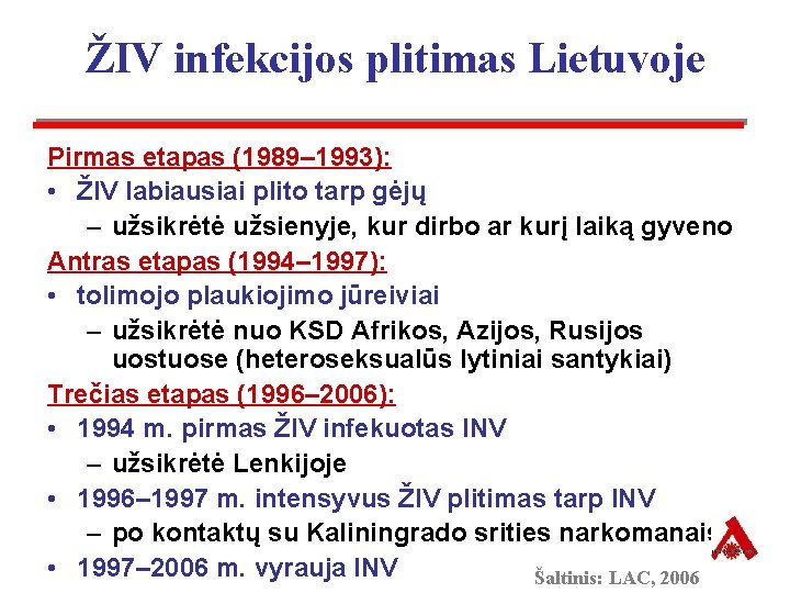 ŽIV infekcijos plitimas Lietuvoje Pirmas etapas (1989– 1993): • ŽIV labiausiai plito tarp gėjų