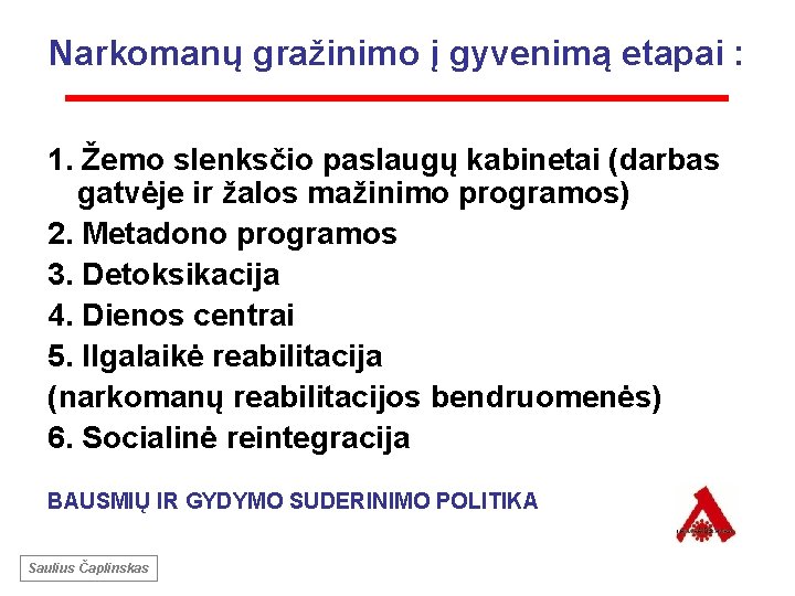 Narkomanų gražinimo į gyvenimą etapai : 1. Žemo slenksčio paslaugų kabinetai (darbas gatvėje ir