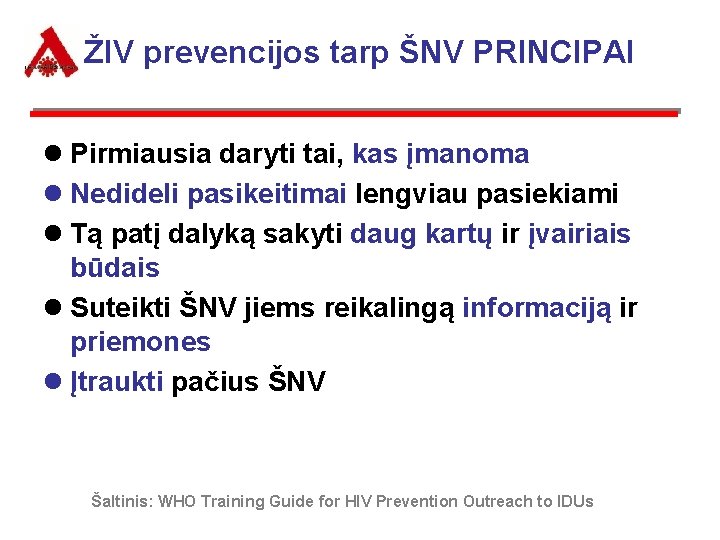 ŽIV prevencijos tarp ŠNV PRINCIPAI l Pirmiausia daryti tai, kas įmanoma l Nedideli pasikeitimai