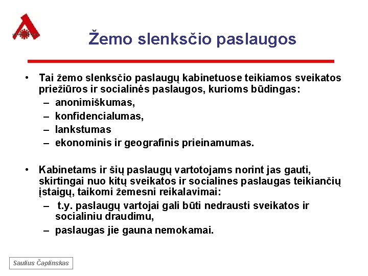 Žemo slenksčio paslaugos • Tai žemo slenksčio paslaugų kabinetuose teikiamos sveikatos priežiūros ir socialinės