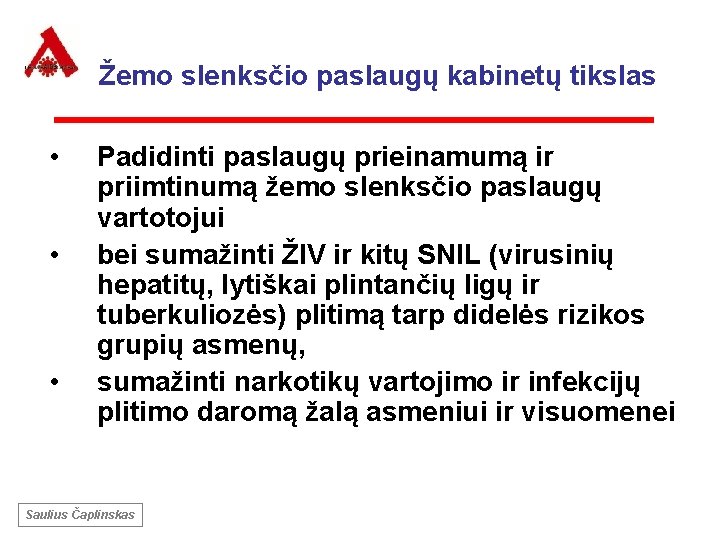 Žemo slenksčio paslaugų kabinetų tikslas • • • Padidinti paslaugų prieinamumą ir priimtinumą žemo