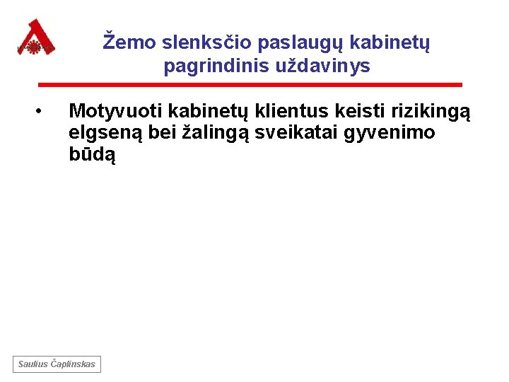 Žemo slenksčio paslaugų kabinetų pagrindinis uždavinys • Motyvuoti kabinetų klientus keisti rizikingą elgseną bei