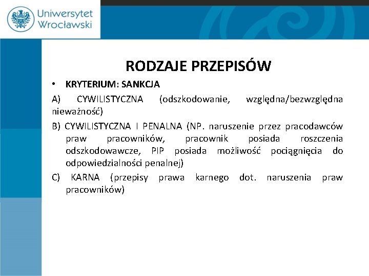 RODZAJE PRZEPISÓW • KRYTERIUM: SANKCJA A) CYWILISTYCZNA (odszkodowanie, względna/bezwzględna nieważność) B) CYWILISTYCZNA I PENALNA