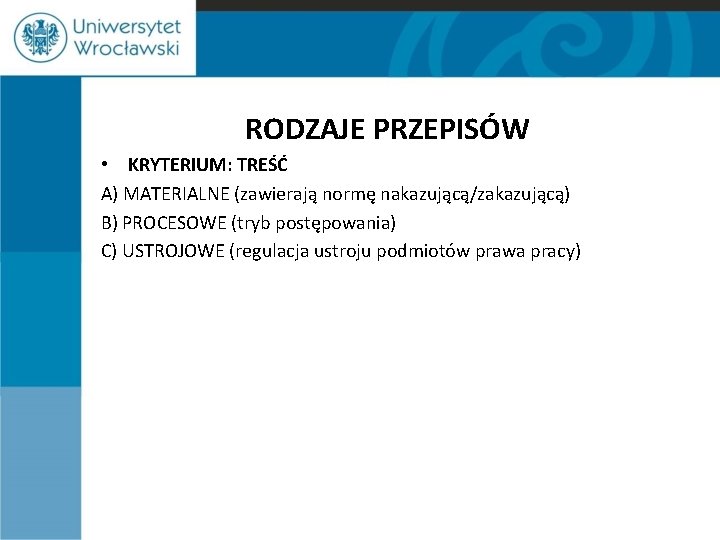 RODZAJE PRZEPISÓW • KRYTERIUM: TREŚĆ A) MATERIALNE (zawierają normę nakazującą/zakazującą) B) PROCESOWE (tryb postępowania)