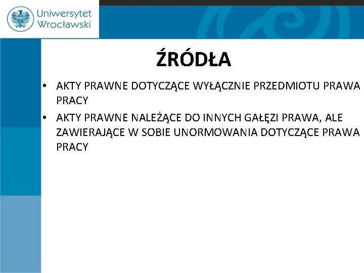 ŹRÓDŁA • AKTY PRAWNE DOTYCZĄCE WYŁĄCZNIE PRZEDMIOTU PRAWA PRACY • AKTY PRAWNE NALEŻĄCE DO