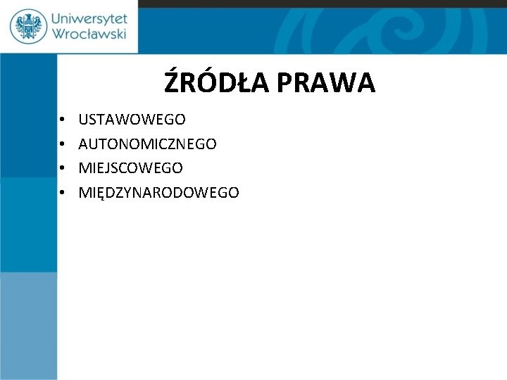 ŹRÓDŁA PRAWA • • USTAWOWEGO AUTONOMICZNEGO MIEJSCOWEGO MIĘDZYNARODOWEGO 