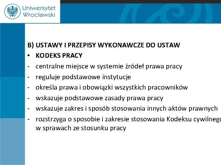 B) USTAWY I PRZEPISY WYKONAWCZE DO USTAW • KODEKS PRACY - centralne miejsce w