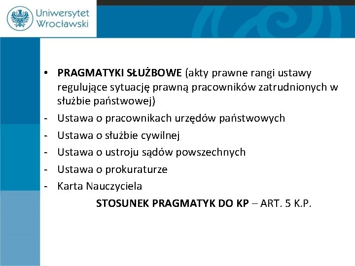  • PRAGMATYKI SŁUŻBOWE (akty prawne rangi ustawy regulujące sytuację prawną pracowników zatrudnionych w