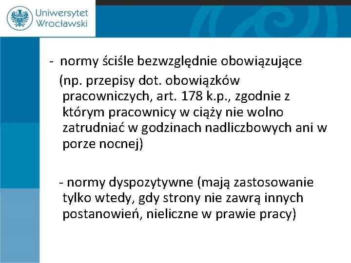 - normy ściśle bezwzględnie obowiązujące (np. przepisy dot. obowiązków pracowniczych, art. 178 k. p.