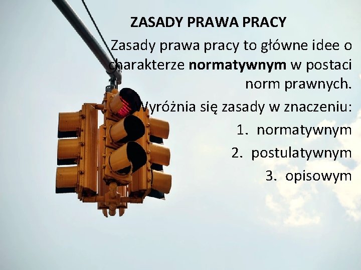 ZASADY PRAWA PRACY Zasady prawa pracy to główne idee o charakterze normatywnym w postaci