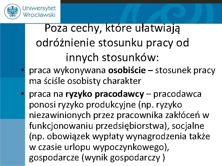 Poza cechy, które ułatwiają odróżnienie stosunku pracy od innych stosunków: • praca wykonywana osobiście