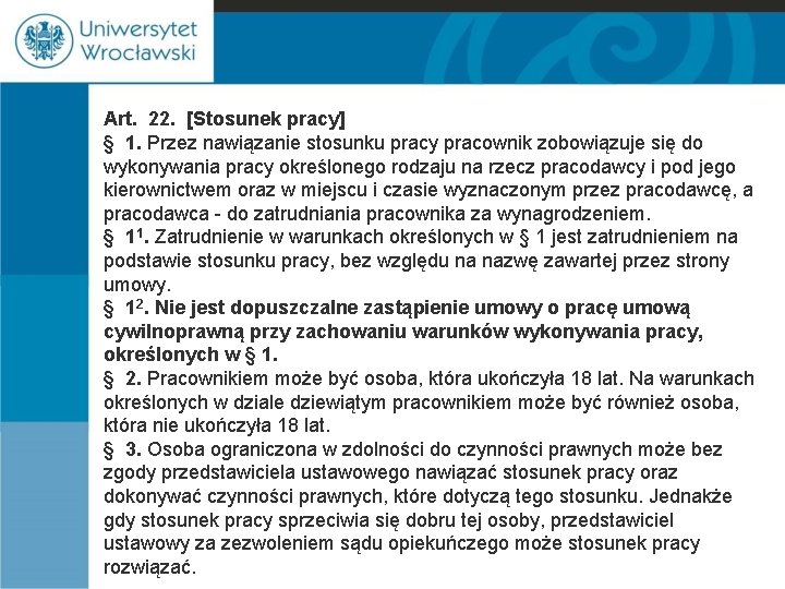 Art. 22. [Stosunek pracy] § 1. Przez nawiązanie stosunku pracy pracownik zobowiązuje się do