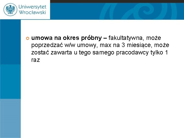  umowa na okres próbny – fakultatywna, może poprzedzać w/w umowy, max na 3