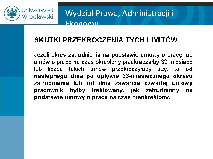 Wydział Prawa, Administracji i Ekonomii SKUTKI PRZEKROCZENIA TYCH LIMITÓW Jeżeli okres zatrudnienia na podstawie