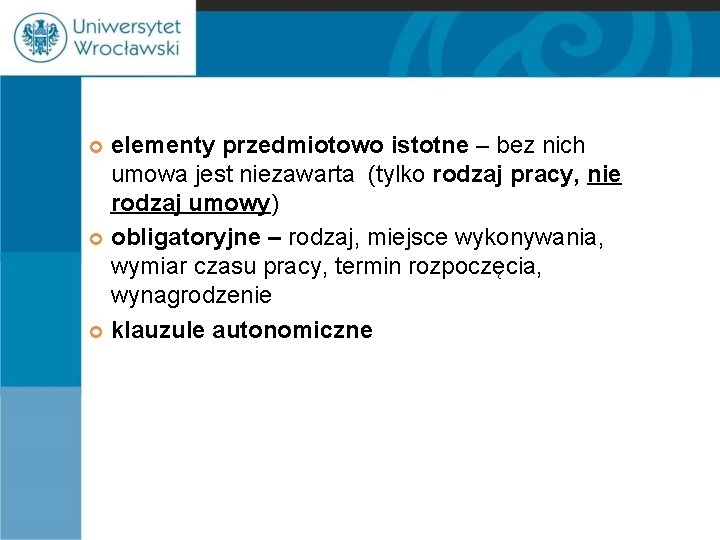 elementy przedmiotowo istotne – bez nich umowa jest niezawarta (tylko rodzaj pracy, nie rodzaj