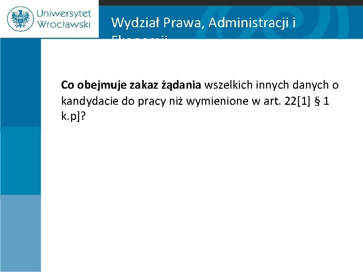 Wydział Prawa, Administracji i Ekonomii Co obejmuje zakaz żądania wszelkich innych danych o kandydacie