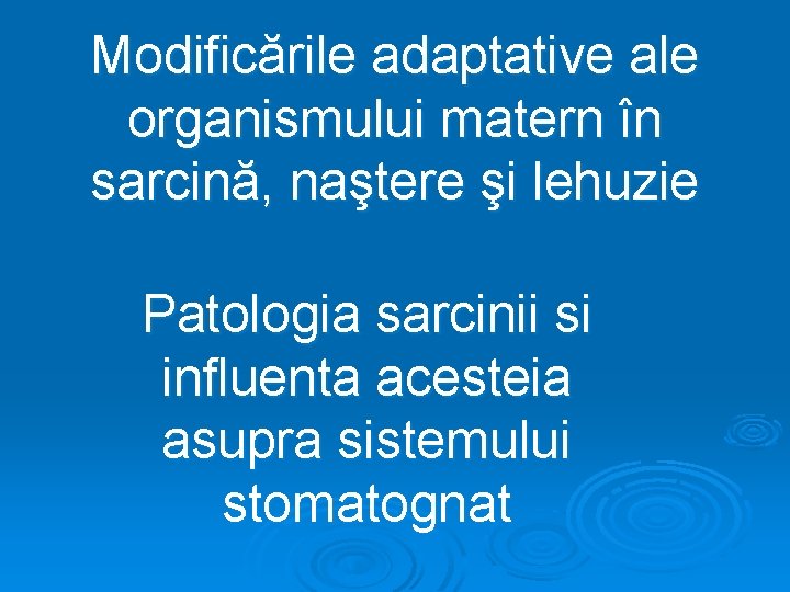 Modificările adaptative ale organismului matern în sarcină, naştere şi lehuzie Patologia sarcinii si influenta