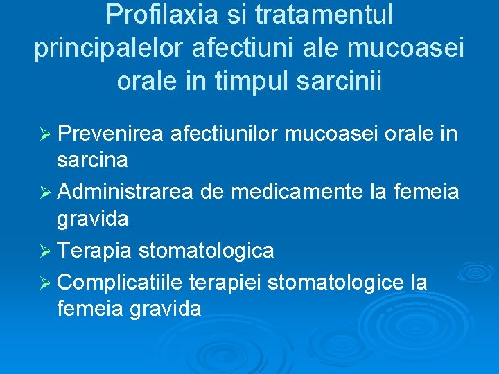 Profilaxia si tratamentul principalelor afectiuni ale mucoasei orale in timpul sarcinii Ø Prevenirea afectiunilor