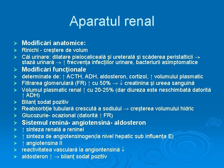 Aparatul renal Ø Modificări anatomice: Ø Ø Rinichi - creştere de volum Căi urinare: