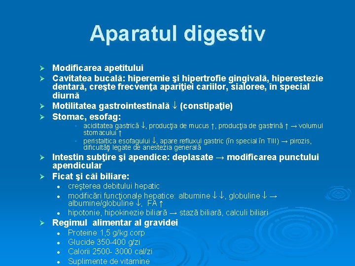 Aparatul digestiv Modificarea apetitului Cavitatea bucală: hiperemie şi hipertrofie gingivală, hiperestezie dentară, creşte frecvenţa