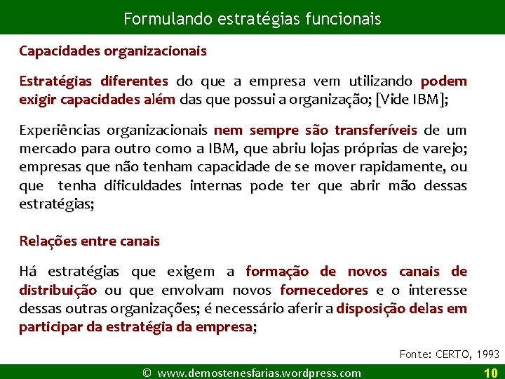 Formulando estratégias funcionais Capacidades organizacionais Estratégias diferentes do que a empresa vem utilizando podem