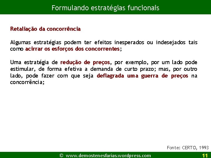 Formulando estratégias funcionais Retaliação da concorrência Algumas estratégias podem ter efeitos inesperados ou indesejados