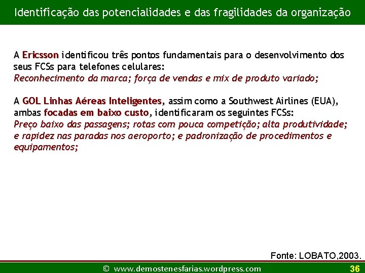 Identificação das potencialidades e das fragilidades da organização A Ericsson identificou três pontos fundamentais