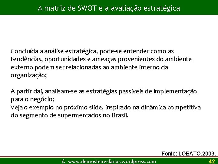 A matriz de SWOT e a avaliação estratégica Concluída a análise estratégica, pode-se entender