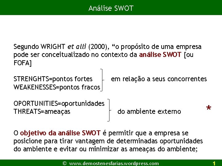 Análise SWOT Segundo WRIGHT et alli (2000), “o propósito de uma empresa pode ser