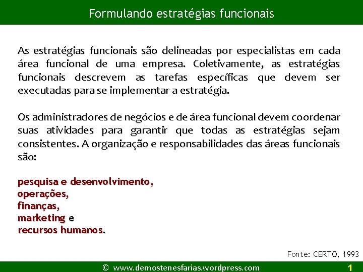 Formulando estratégias funcionais As estratégias funcionais são delineadas por especialistas em cada área funcional