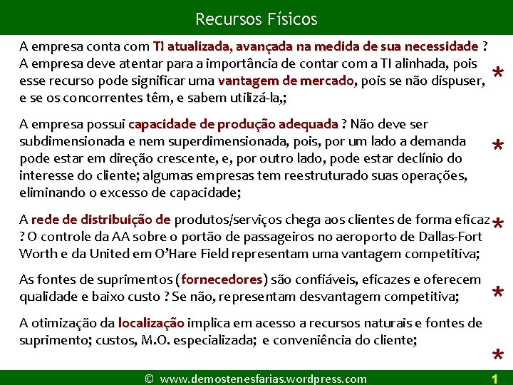 Recursos Físicos A empresa conta com TI atualizada, avançada na medida de sua necessidade