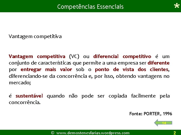 * Competências Essenciais Vantagem competitiva (VC) ou diferencial competitivo é um conjunto de características