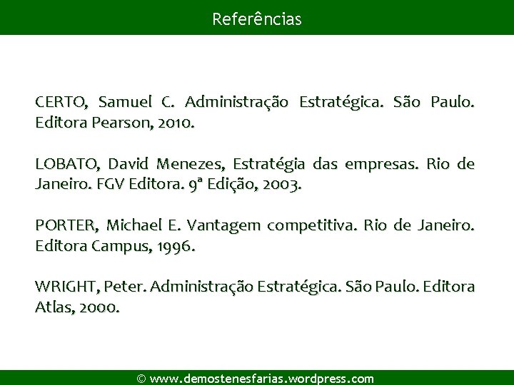 Referências CERTO, Samuel C. Administração Estratégica. São Paulo. Editora Pearson, 2010. LOBATO, David Menezes,