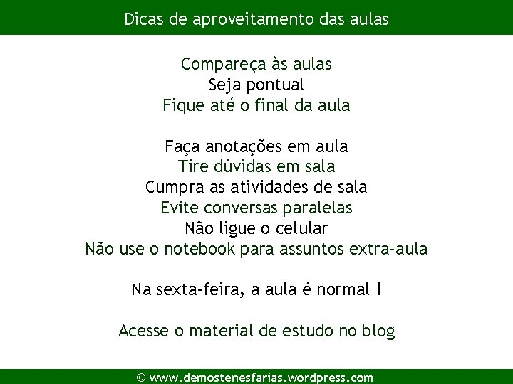 Dicas de aproveitamento das aulas Compareça às aulas Seja pontual Fique até o final