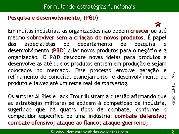 Formulando estratégias funcionais * Em muitas indústrias, as organizações não podem crescer ou até