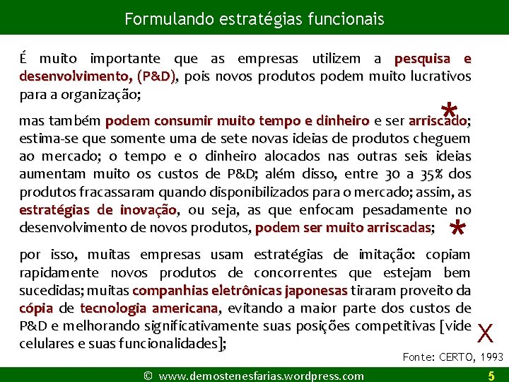 Formulando estratégias funcionais É muito importante que as empresas utilizem a pesquisa e desenvolvimento,