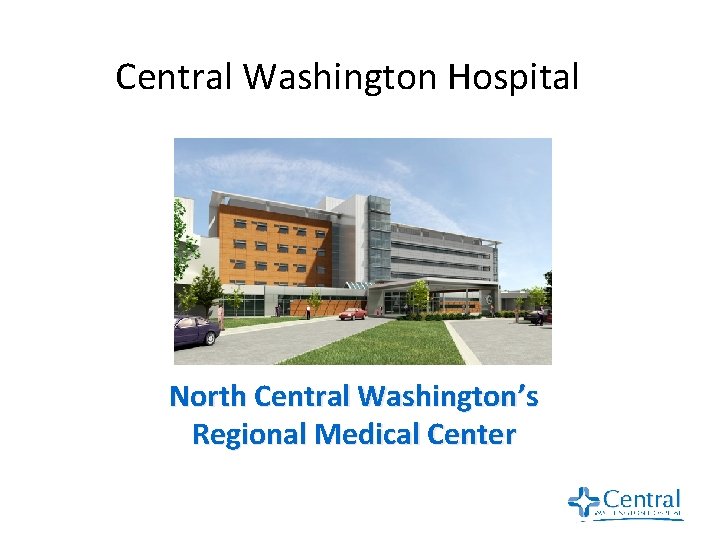 Central Washington Hospital North Central Washington’s Regional Medical Center 